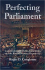 Perfecting Parliament: Constitutional Reform, Liberalism, and the Rise of Western Democracy