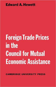 Title: Foreign Trade Prices in the Council for Mutual Economic Assistance, Author: Edward A. Hewett
