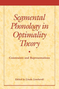 Title: Segmental Phonology in Optimality Theory: Constraints and Representations, Author: Linda Lombardi