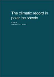 Title: The Climatic Record in Polar Ice Sheets, Author: Gordon de Q. Robin