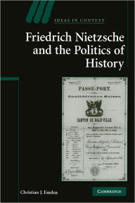 Title: Friedrich Nietzsche and the Politics of History, Author: Christian J. Emden