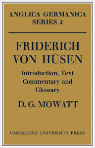 Title: Friderich von Hûsen: Introduction, Text, Commentary and Glossary, Author: D. G. Mowatt