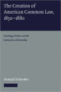 The Creation of American Common Law, 1850-1880: Technology, Politics, and the Construction of Citizenship