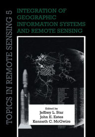 Title: Integration of Geographic Information Systems and Remote Sensing, Author: Jeffrey L. Star