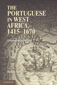 Title: The Portuguese in West Africa, 1415-1670: A Documentary History, Author: Malyn Newitt