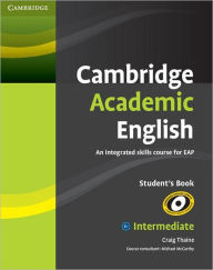 Title: Cambridge Academic English B1+ Intermediate Student's Book: An Integrated Skills Course for EAP, Author: Craig Thaine