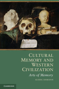 Title: Cultural Memory and Western Civilization: Functions, Media, Archives, Author: Aleida Assmann
