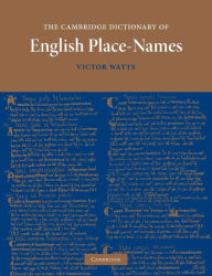 Title: The Cambridge Dictionary of English Place-Names: Based on the Collections of the English Place-Name Society, Author: Victor Watts