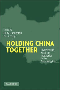 Title: Holding China Together: Diversity and National Integration in the Post-Deng Era, Author: Barry J. Naughton
