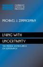 Living with Uncertainty: The Moral Significance of Ignorance