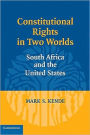 Constitutional Rights in Two Worlds: South Africa and the United States