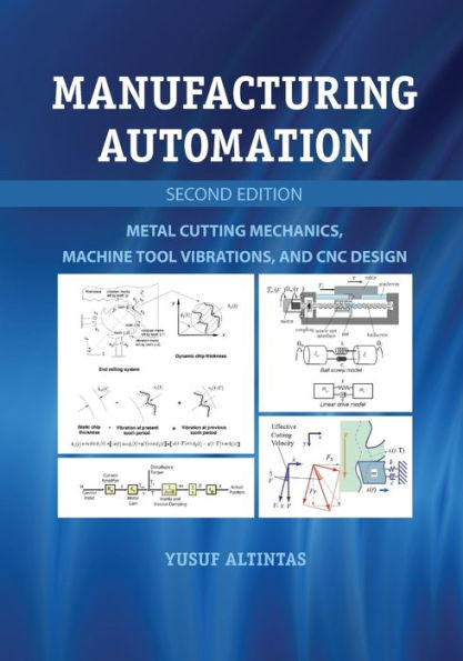 Manufacturing Automation: Metal Cutting Mechanics, Machine Tool Vibrations, and CNC Design / Edition 2