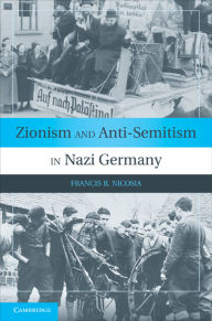 Title: Zionism and Anti-Semitism in Nazi Germany, Author: Francis R. Nicosia