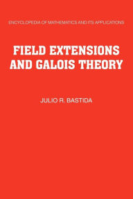 Title: Field Extensions and Galois Theory, Author: Julio R. Bastida
