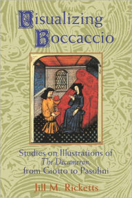 Title: Visualizing Boccaccio: Studies on Illustrations of the Decameron, from Giotto to Pasolini, Author: Jill M. Ricketts