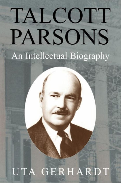 Talcott Parsons: An Intellectual Biography By Uta Gerhardt, Paperback ...