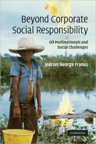 Title: Beyond Corporate Social Responsibility: Oil Multinationals and Social Challenges, Author: Jedrzej George Frynas