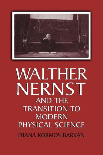 Walther Nernst and the Transition to Modern Physical Science