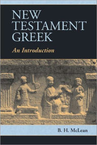 Title: New Testament Greek: An Introduction, Author: B. H. McLean