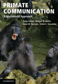 Title: Primate Communication: A Multimodal Approach, Author: Katja Liebal