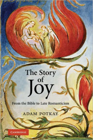 Title: The Story of Joy: From the Bible to Late Romanticism, Author: Adam Potkay