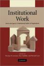 Institutional Work: Actors and Agency in Institutional Studies of Organizations