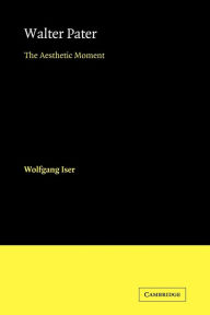 Title: Walter Pater: The Aesthetic Moment, Author: Wolfgang Iser
