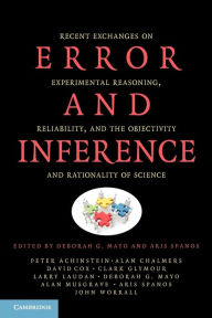 Title: Error and Inference: Recent Exchanges on Experimental Reasoning, Reliability, and the Objectivity and Rationality of Science, Author: Deborah G. Mayo