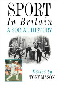Title: Sport in Britain: A Social History, Author: Tony Mason