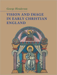 Title: Vision and Image in Early Christian England, Author: George Henderson