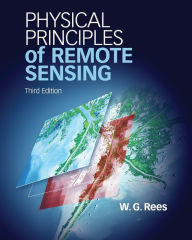 Title: Physical Principles of Remote Sensing / Edition 3, Author: W. G. Rees