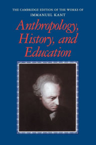 Title: Anthropology, History, and Education, Author: Immanuel Kant
