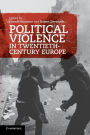 Political Violence in Twentieth-Century Europe