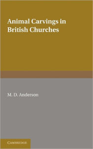 Title: Animal Carvings in British Churches, Author: M. D. Anderson