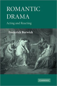 Title: Romantic Drama: Acting and Reacting, Author: Frederick Burwick