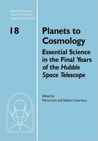 Title: Planets to Cosmology: Essential Science in the Final Years of the Hubble Space Telescope: Proceedings of the Space Telescope Science Institute Symposium, Held in Baltimore, Maryland May 3-6, 2004, Author: Mario Livio