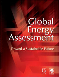 Title: Global Energy Assessment: Toward a Sustainable Future, Author: Global Energy Assessment Writing Team