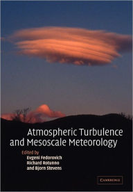 Title: Atmospheric Turbulence and Mesoscale Meteorology: Scientific Research Inspired by Doug Lilly, Author: Evgeni Fedorovich