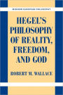 Hegel's Philosophy of Reality, Freedom, and God