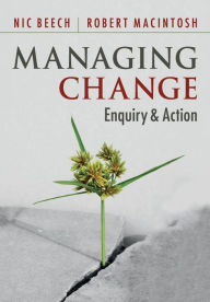 Title: Managing Change: Enquiry and Action, Author: Nic Beech