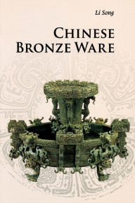 Title: Chinese Bronze Ware / Edition 3, Author: Song Li