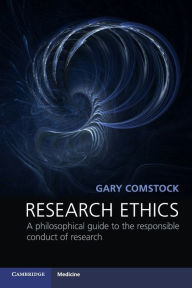 Title: Research Ethics: A Philosophical Guide to the Responsible Conduct of Research, Author: Gary Comstock
