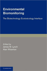 Title: Environmental Biomonitoring: The Biotechnology Ecotoxicology Interface, Author: James M. Lynch