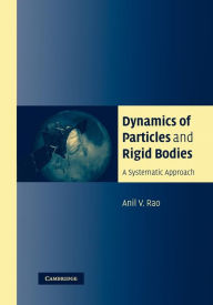 Title: Dynamics of Particles and Rigid Bodies: A Systematic Approach, Author: Anil Rao