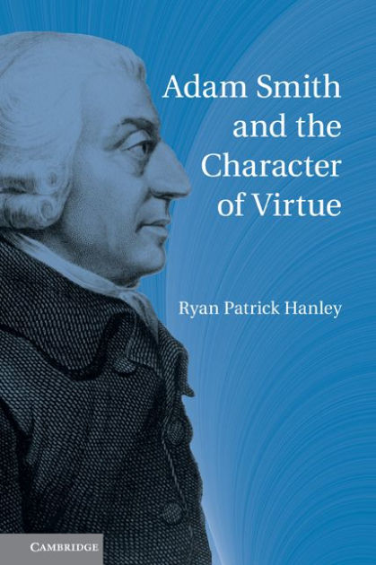 Adam Smith And The Character Of Virtue By Ryan Patrick Hanley 