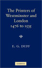 The Printers, Stationers and Bookbinders of Westminster and London from 1476 to 1535
