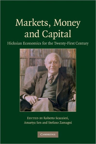 Markets, Money and Capital: Hicksian Economics for the Twenty First Century