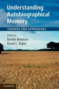 Title: Understanding Autobiographical Memory: Theories and Approaches, Author: Dorthe Berntsen