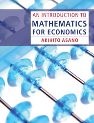 Title: An Introduction to Mathematics for Economics, Author: Akihito Asano