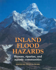 Title: Inland Flood Hazards: Human, Riparian, and Aquatic Communities, Author: Ellen E. Wohl